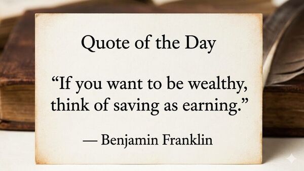 Quote of the day by Benjamin Franklin: ‘If you want to be wealthy…’