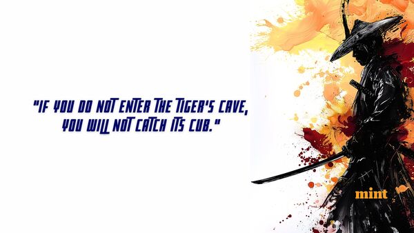 Japanese Proverb of the day: 'If you do not enter the tiger's cave, you will not catch its cub'