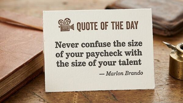 Quote of the day by Marlon Brando: ‘Never confuse the size of your paycheck with the size of your talent’