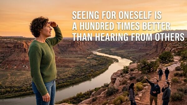 Chinese proverb of the day: ‘Seeing for oneself is a hundred times better than hearing from others’